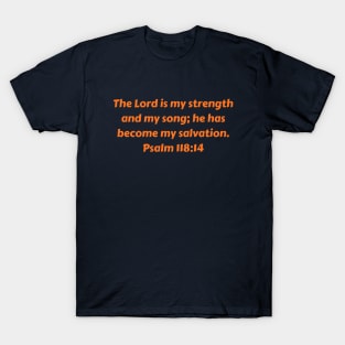 Bible Verse Psalm 118:14 T-Shirt